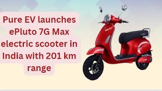 Pure EV launches ePluto 7G Max electric scooter in India || Auto EV World