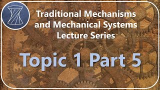 Traditional Mechanisms and Mechanical Systems: Topic 1 Part 5