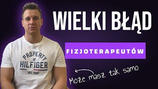 WIELKI BŁĄD FIZJOTERAPEUTÓW - Nie zapominaj o podstawach