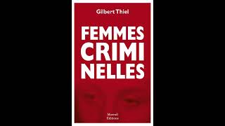 Ces Femmes Criminelles (Juge Gilbert Thiel)