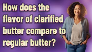 How does the flavor of clarified butter compare to regular butter?