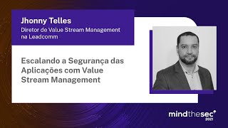 Escalando a Segurança das Aplicações com Value Stream Management | Jhonny Telles