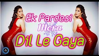 Ek Pardesi Mera Dil Le Gaya | Ek Pardesi Mera Dil Le Gaya Jaate Jaate | New Hindi Dj | #DjClub117