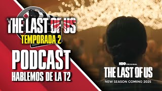 PODCAST❗ Hablemos de la TEMPORADA 2 de The Last of Us: RODAJE, PROMOCIÓN y FUTURO 🥳 | TLOU HBO 252