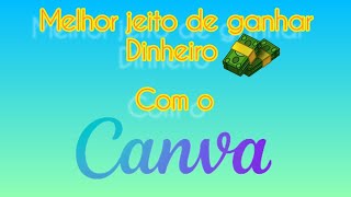 melhor jeito de ganhar dinheiro com o canva #ganhar #dinheiroemcasa #canvasart #rendaextra #formas