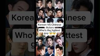 Korean VS Chinese ActorsWho's the hottest guy #shorts #short #ytshorts #kdrama #chinesedrama #kpop