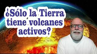 ¿Sólo hay volcanes en la Tierra?