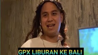 ADIPATI DOLKEN LIBURAN BARENG GPX KE BALI