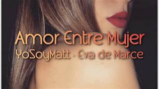 YoSoyMatt · Eva de Marce - Amor Entre Mujer (Letra)