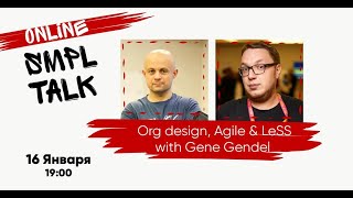 SMPL TALK: Org design, Agile & LeSS with Gene Gendel