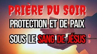 PUISSANTE PRIÈRE NOCTURNE DE PROTECTION ET DE PAIX SOUS LE SANG DE JÉSUS