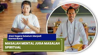 MASALAH MENTAL JUGA MASALAH SPIRITUAL || Atasi Segera Sebelum Menjadi Karma Buruk