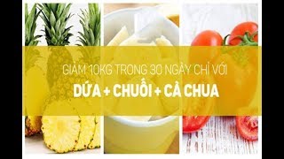 Giảm cân CẤP TỐC 10kg trong 30 ngày chỉ với dứa, chuối và cà chua