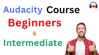 Audacity course for Beginners & Intermediate users