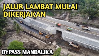 MULAI DIKERJAKAN!! JALUR LAMBAT JALAN BYPASS MANDALIKA