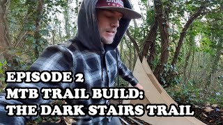 EPISODE 2 MTB TRAIL BUILD: THE DARK STAIRS