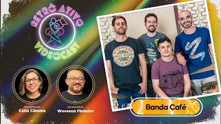 Retrô Ativo VideoCast - Entrevista com a Banda Café