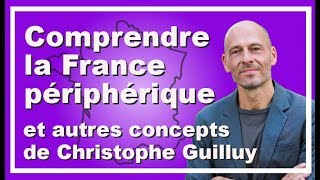 Comprendre les idées du géographe Christophe GUILLUY (géographie, France périphérique ...)