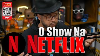 O SHOW Na NETFLIX