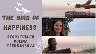 The Bird of Happiness #storyteller Polina Tserkassova