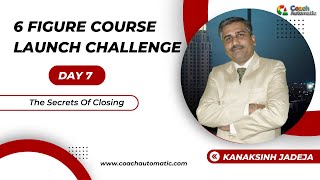 ✅Day 7 The Secrets Of Closing (6 Figure Course Launch Challenge) Link In Description