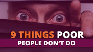 9 Things POOR People DON'T DO (LIFE LESSONS)