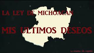 LA LEY DE MICHOACAN - MIS ULTIMOS DESEOS LETRA