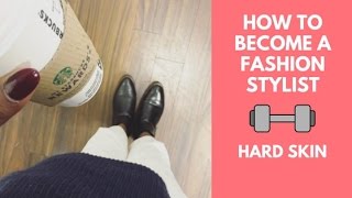 How to Become A Fashion Stylist? part 4 - 'Hard Skin'