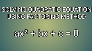 SOLVING QUADRATIC EQUATION USING FACTORING METHOD ll GRADE 9 MATHEMATICS Q1