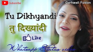 Tu Dikhyandi || तु दिख्यांदी || Garhwali Status video || Pahadi Song || Charu Semwal ||