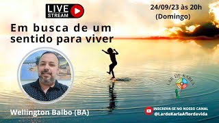 Em busca de um sentido para viver I Wellington Balbo (BA)