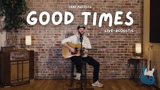 Good Times (Live Acoustic) | Chaz Mazzota