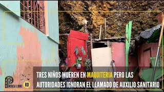 TRES NIÑOS MUEREN EN MAQUITERIA PERO LAS AUTORIDADES IGNORAN EL LLAMADO DE AUXILIO SANITARIO