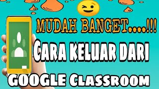 TUTORIAL KELUAR DARI KELAS GOOGLE CLASSROOM DENGAN MUDAH#Ashariabdulchanel