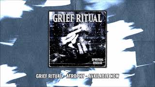 GRIEF RITUAL - ATROPHY