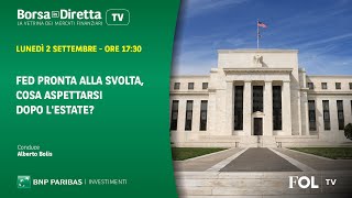 Fed pronta alla svolta, cosa aspettarsi dopo l'estate?