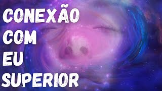 Conexão com Eu Superior, música meditação, sabedoria interior, conexão com o astral, cura interior