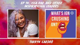 What's IGN Crushing On #14: Issa Rae and Other Inspirational Leaders (w/ Tarryn Cardre)