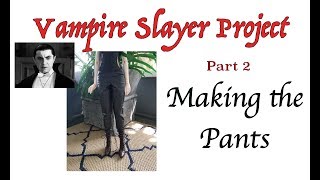 Vampire Slayer Project - Part 2 - Making the pants