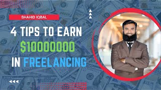 4 tips to earn ( $10000000 ) in freelancing - Shaid Iqbal