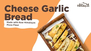 Cheese Garlic Bread Recipe at Home | Raw Himalayas Pizza Flour