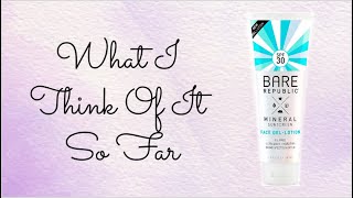 First impression on the BARE REPUBLIC MINERAL SUNSCREEN FACE GEL-LOTION