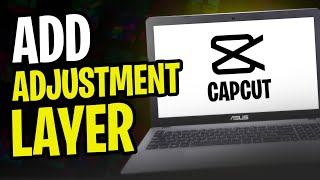 How to Add Adjustment Layer in CapCut PC - EASY METHOD (2024)