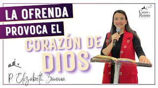 La ofrenda Provoca el corazón de Dios-Pastora Elizabeth Zamora