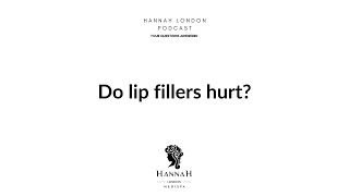 Do lip fillers hurt? - Lip Fillers in London Q&A EP.1 - Hannah London Podcast