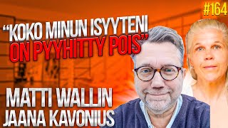 "Koko minun isyyteni on pyyhitty pois" - Matti Wallin & Jaana Kavonius #164