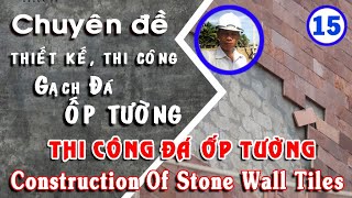 Thiết kế thi công đá ốp tường | vì sao đá ốp bị bung rớt | construction of stone wall tiles