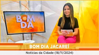 BOM DIA JACAREÍ  - Edição do Dia 18/11/2024