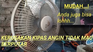 KERUSAKAN KIPAS ANGIN TIDAK MAU BERPUTAR