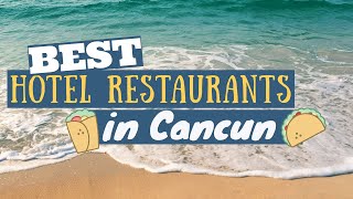 Top 5 Restaurants in Resorts 🍴Cancun 2020 🍴